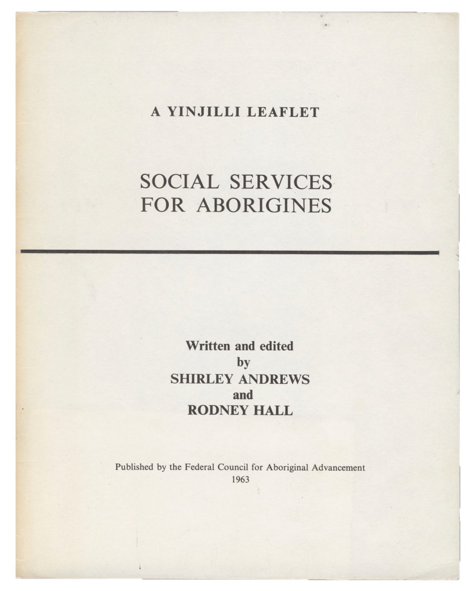 Cover of A Yinjilli Leaflet: Social Services for Aborigines by Shirley Andrews and Rodney Hall. Publishing information says the leaflet is published by the Federal Council for Aboriginal Advancement in 1963.