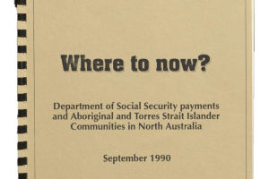 Cover of the document 'Where to now? Department of Social Security Payments and Aboriginal and Torres Strait Islander Communities in North Australia. September 1990'. At the top of the page are the logos for the Department of Social Security and the North Australia Development Unit.